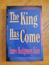 The King Has Come, James Montgomery Boice