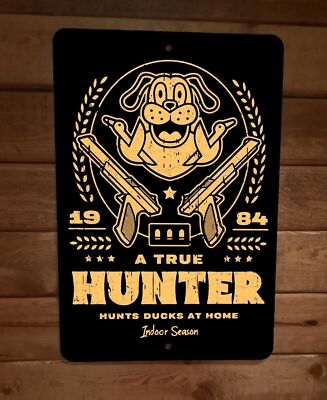 A True Duck Hunter Hunts at Home 8x12 Metal Wall Sign Video Game Poster