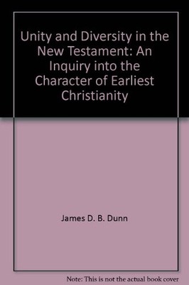UNITY AND DIVERSITY IN THE NEW TESTAMENT: AN INQUIRY INTO By James D. G. Dunn VG