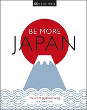 Be More Japan: The Art of Japanese Living by DK Eyewitness Book The Cheap Fast
