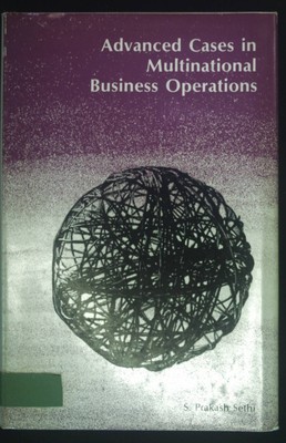 Advanced Cases in Multinational Business Operations. Sethi, S. Prakash: