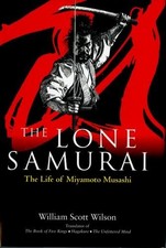 THE LONE SAMURAI: THE LIFE OF MIYAMOTO MUSASHI By William Scott Wilson EXCELLENT