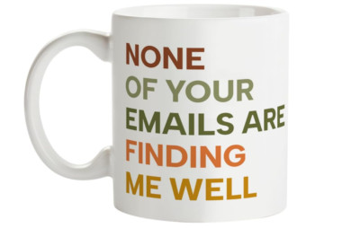 None of your Emails are Finding Me Well Funny Work Boss Coffee Mug Gift