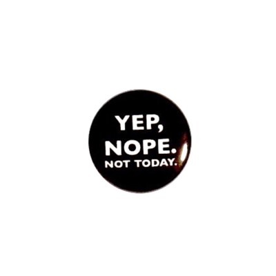 Yep Nope Not Today Fridge Magnet Funny Sarcastic Refrigerator Magnet 1  M25-31