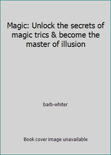 Magic: Unlock the secrets of magic trics & become the master of illusion