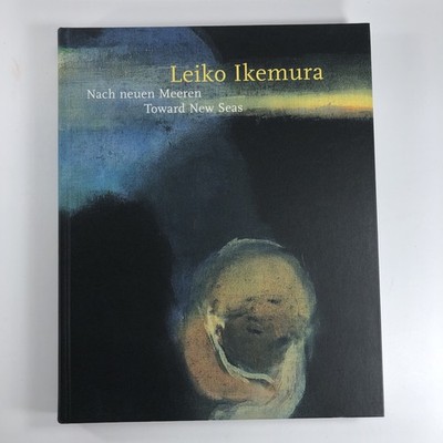Leiko Ikemura: Toward New Seas by Anita Haldemann (English/German) Hardcover