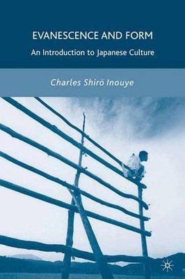 Evanescence and Form: An Introduction to Japanese Culture by C. Inouye (English)