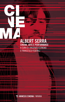 Albert Serra. Kino, Kunst und Performance - Extremo Vincenzo, Federici Francesco