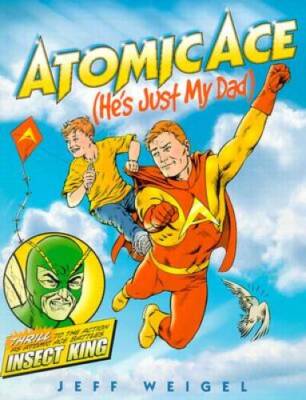 Atomic Ace: (Hes Just My Dad) - Paperback By Weigel, Jeff - GOOD