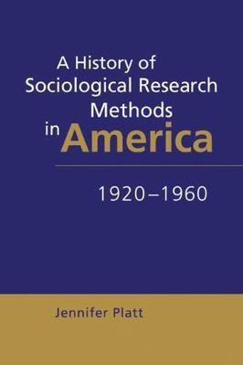 A History of Sociological Research Methods in America, 1920 1960 (Ideas in Cont