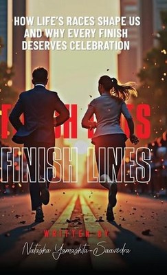 Finish Lines: How Life's Races Shape Us and Why Every Finish Deserves Celebratio