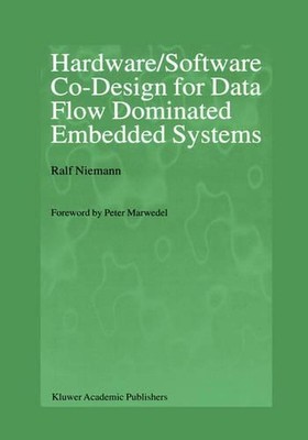 Hardware/Software Co-Design for Data Flow Dominated Embedded Systems by Ralf Nie