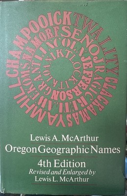 Oregon Geographic Names, Revised 4th Edition by Lewis McArthur Hardcover
