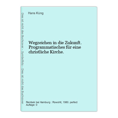 Wegzeichen in die Zukunft. Programmatisches für eine christliche Kirche. Küng, H