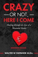 Crazy or Not Here I Come: Healing - Paperback, by Swinhoe Walter W; - Very Good