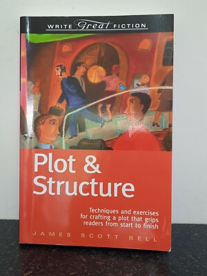 Plot and Structure: Techniques and Exercises for Crafting and Plot That Grips Re