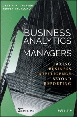 Business Analytics for Managers: Taking Business Intelligence Beyond Reporting 