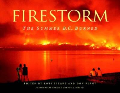 Firestorm: The Summer BC Burned - Hardcover By Freake, Ross - VERY GOOD