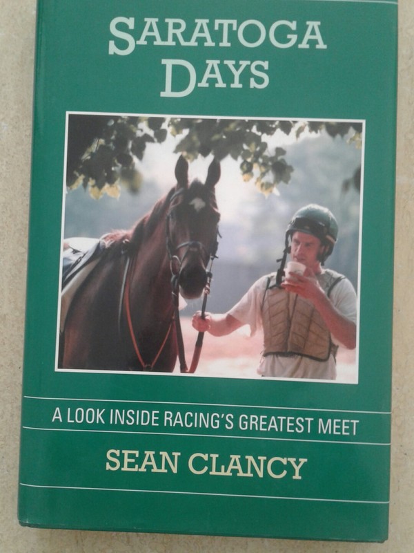 Saratoga Days A Look Inside Racing's Greatest Meet by Sean Clancy