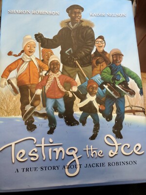 Testing the Ice : A True Story about Jackie Robinson by Sharon Robinson .