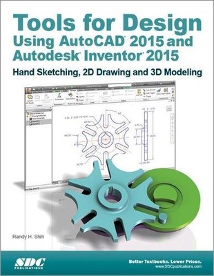 TOOLS FOR DESIGN USING AUTOCAD 2015 AND AUTODESK INVENTOR By Randy Shih *VG+*