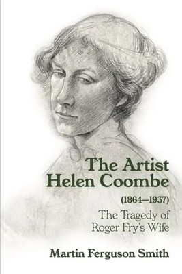 The Artist Helen Coombe (1864-1937) | The Tragedy of Roger Fry's Wife | Smith
