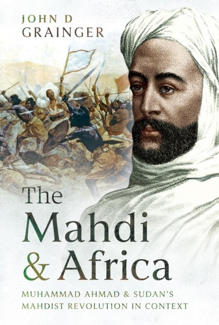 The Mahdi and Africa by John D Grainger (Hardback Book)