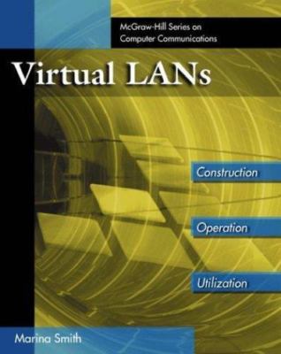 Virtual LANs: A Guide to Construction, Operation, and Utilization