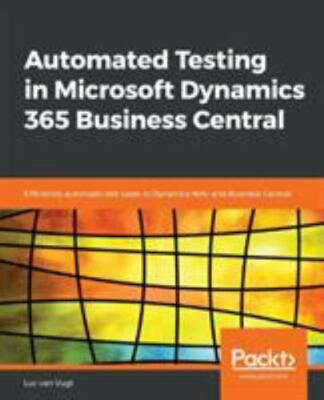 Automated Testing in Microsoft Dynamics 365 Bu... 9781789804935 by Vugt, Luc van