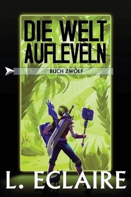Die Welt aufleveln 12: Eine LitRPG/Gamelit-Serie by L. Eclaire Paperback Book