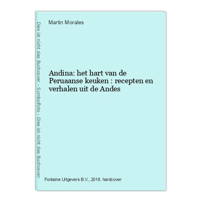 Andina: het hart van de Peruaanse keuken : recepten en verhalen uit de Andes Mor
