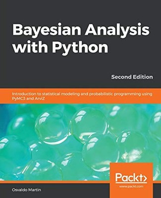 BAYESIAN ANALYSIS WITH PYTHON: INTRODUCTION TO STATISTICAL By Osvaldo Martin