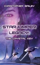 Starjumper Legacy : The Crystal Key, Paperback by Bailey, Christopher, Like N...