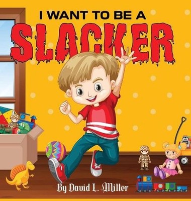 I Want to Be a Slacker by David L. Miller Hardcover Book