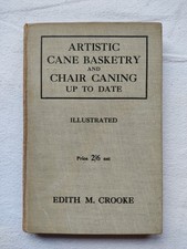 Artistic cane basketry & chair caning up to date by Edith M. Crooke 1929 H/B