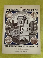 THE INTEGRAL URBAN HOUSE SELF-RELIANT LIVING IN THE CITY Farallones Institute