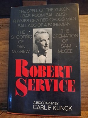 Robert Service, A Biography by Carl F. Klinck ~ HC/DJ 1976
