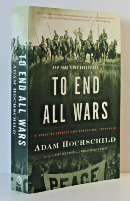 To End all Wars-A Story of Loyalty and Rebellion 1914-1918 by Adam ...