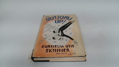 			Bottoms Up!, Cornelia Otis Skinner, Constable and Co Ltd, 1955, H		