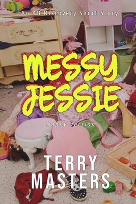 Messy Jessie (Nappy Version): An ABDL Short story by Rosalie Bent Paperback Book