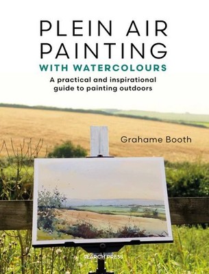 Plein Air Painting With Watercolours : A Practical and Inspirational Guide to...