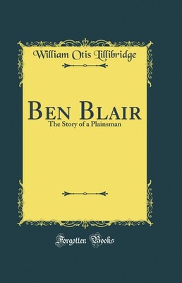 Ben Blair: The Story of a Plainsman (Classic Reprint)