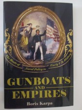 Gunboats and Empires : The Roots of Naval Policy in Early U. S. History by Boris