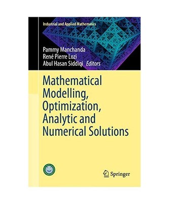 Mathematical Modelling, Optimization, Analytic and Numerical Solutions