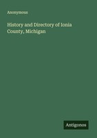 History And Directory Of Ionia County, Michigan Anonymous