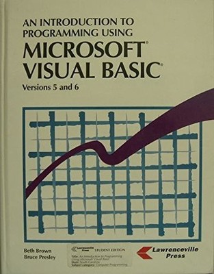 An Introduction to Programming Using Microsoft Visual Basic Versions 5 and 6