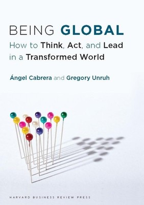Being Global: How to Think, Act, an..., Angel Cabrera;G