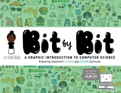 Bit by Bit: A Graphic Introduction to Computer Science by King, Ecy Femi