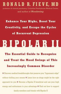 Bipolar II: Enhance Your Highs, Boost Your Creativity, and Escape the Cycles...