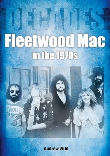 Fleetwood Mac In The 1970s: Decades - Andrew Wild